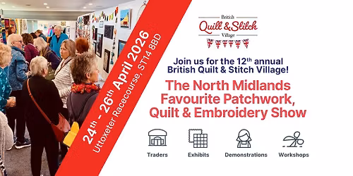 British Quilt & Stitch Village 24th, 25th & 26th April 2026