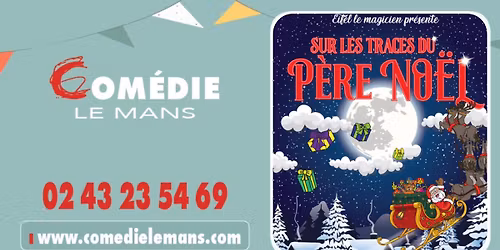 Le spectacle jeune public "SUR LES TRACES DU P\u00c8RE NOEL" d\u00e9barque \u00e0 la Com\u00e9die Le Mans