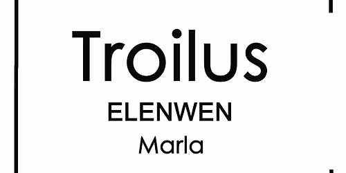 Troilus, Elenwen and Marla