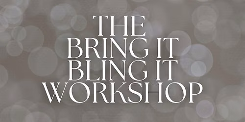 Bring it, Bling it Workshop