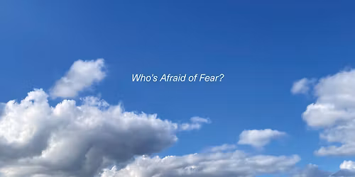 Testing Ground :  Sidsel Nelund : Fear in the Creative Process \u2013 Who is Afraid of Fear? (Part 2)