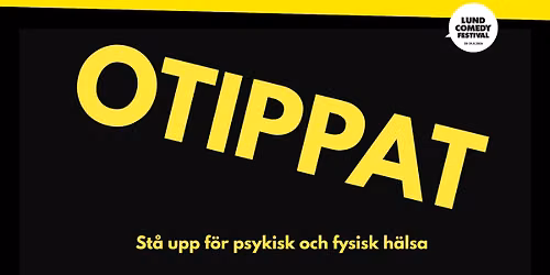 Otippat - St\u00e5 upp f\u00f6r psykisk och fysisk h\u00e4lsa | Lund Comedy Festival
