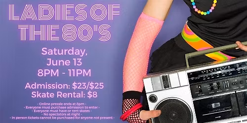 Ladies of the 80's Skate Night ALL AGES 8pm - 11pm Admission only