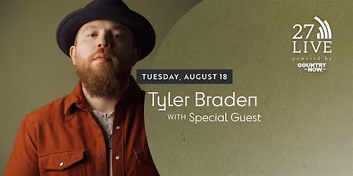 27LIVE powered by Country Now: Tyler Braden with Special Guest