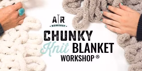 FCPS Chunky Knit Blanket Workshop at AR Workshop Frederick