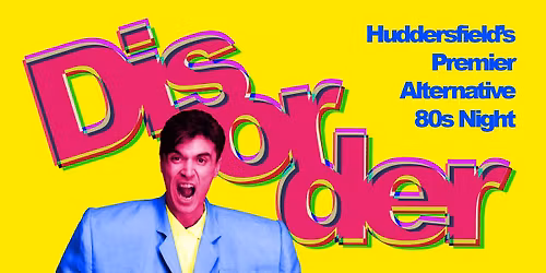 Disorder, Huddersfield's Alt 80's Night!