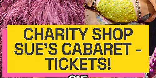 Charity Shop Sue's Cabaret - Tickets!