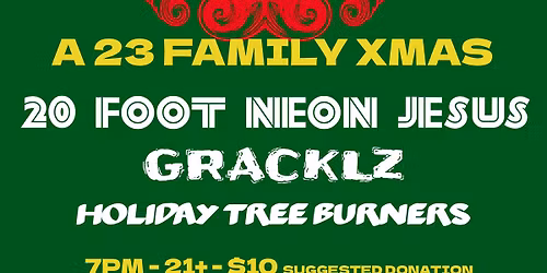 A 23 Family Xmas with 20 FT NEON JESUS, GRACKLZ, &  Holiday Tree Burners