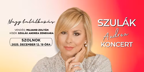 Nagy tal\u00e1lkoz\u00e1s - SZUL\u00c1K ANDREA \u00faj koncertje - SZOLNOK