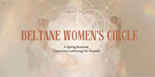 Beltane Women\u2019s Circle: A Spring Renewal Ceremony Gathering