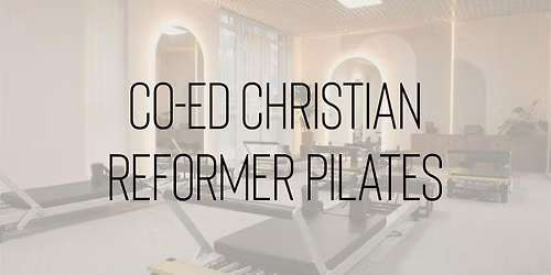 Christian Reformer Pilates Class (Co-Ed)