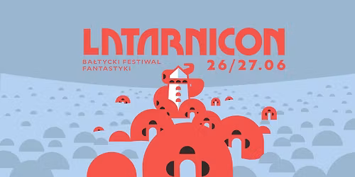 LATARNICON - Ba\u0142tycki Festiwal Fantastyki \ud83c\udf0a\u2728 \/ 26-27.06 \/ RCK Ko\u0142obrzeg