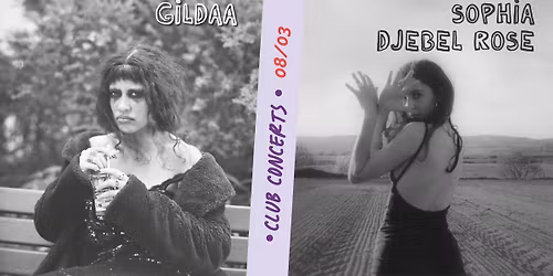 CLUB CONCERTS : Gildaa + Sophia Djebel Rose