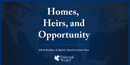  Homes, Heirs, and Opportunity: What Builders & Agents Need to Know Now
