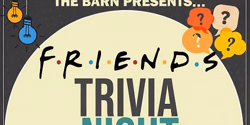 Friends Trivia Nights at The Barn!  Compete for The Geller Cup!