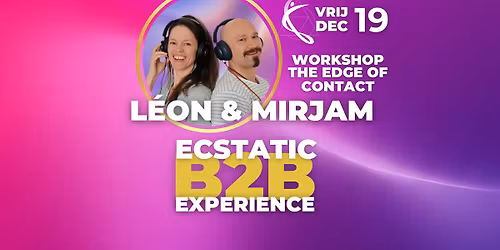 L\u00c9ON & MIRJAM B2B \/ WORKSHOP THE EDGE OF CONTACT \u2728\ufe0fVRIJDAG 19 DECEMBER \u2728\ufe0f Ecstatic Dance Twente
