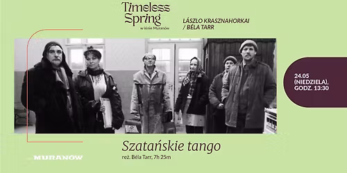 \ud83c\udf3c \u201eSzata\u0144skie tango\u201d re\u017c. B\u00e9la Tarr | Timeless Spring w Kinie Muran\u00f3w |\ud83c\udf3c