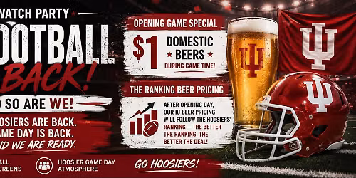 IU WATCH PARTY \u2014 HOOSIER FOOTBALL IS BACK! Enjoy $1 domestic beers!