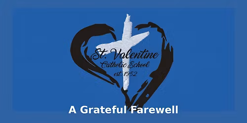 A Grateful Farewell: 74 Years of Faith, Learning, and the Many Blessings of Saint Valentine School
