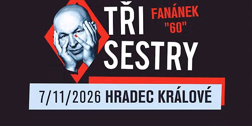 T\u0159i sestry - Fan\u00e1nek 60 tour \/ KD St\u0159elnice Hradec Kr\u00e1lov\u00e9