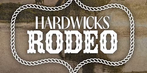 HARDWICKS RODEO \ud83e\udd20 