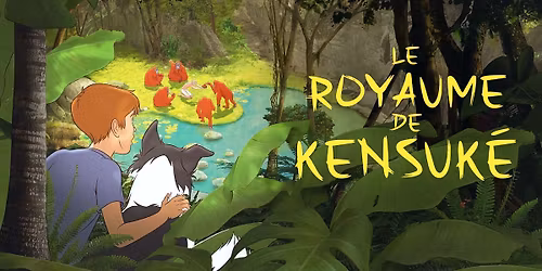 Le Royaume de Kensuk\u00e9 | CINE KIDS