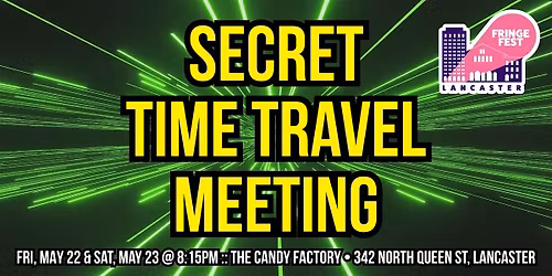 SECRET TIME TRAVEL MEETING \u2014 Lancaster Fringe Festival