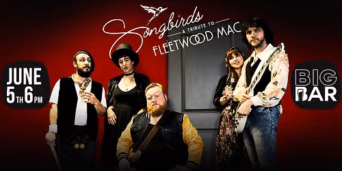 Songbirds - Fleetwood Mac Tribute at BIGBAR 6\/5 6-10PM!