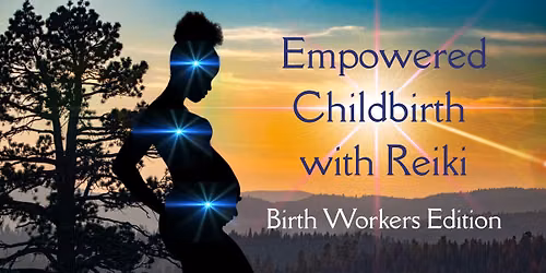 Empowered Childbirth with Reiki: Doulas & Midwives Edition