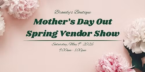 Brandy's Boutique Mother's Day Out Spring Vendor Show