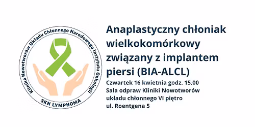 IV Spotkanie SKN Lymphoma - Anaplastyczny ch\u0142oniak wielkokom\u00f3rkowy zwi\u0105zany z implantem piersi