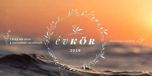 \u00c9vk\u00f6r - 1 \u00e9ves n\u0151i j\u00f3ga \u00e9s \u00f6nismereti egy\u00fcttl\u00e9t Hortob\u00e1gyi Andival