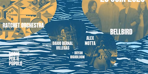 Ratchet Orchestra, Bellbird + Alex Motta, Dar\u00edo Bernal Villegas, Bryan Highbloom