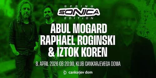 SONICA Spring Edition w\/ Abul Mogard, Raphael Roginski & Iztok Koren