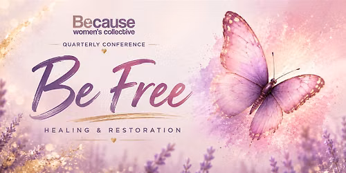 BE FREE | Because Women's Collective Conference w\/Mindy Linkous & Ina Brown