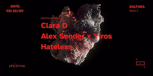 phorma presents : Clara D, Alex Sender x Yiros & Hateless