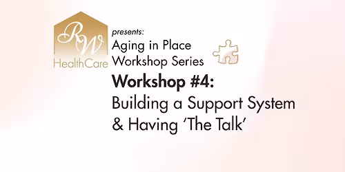 Aging in Place Workshop 4: Building a Support System & Having \u2018The Talk\u2019