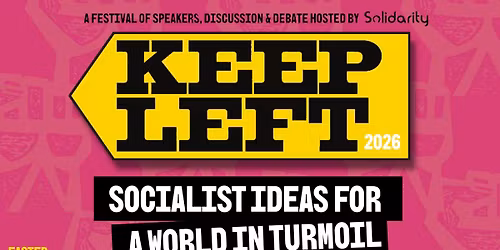 Keep Left Conference 2026 - Socialist Ideas for a World in Turmoil