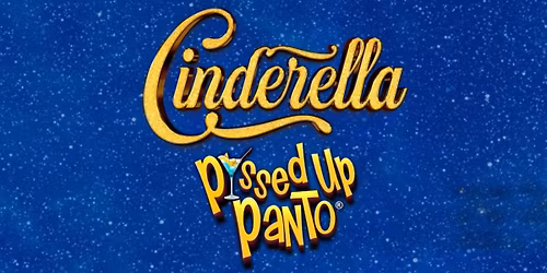 P*ssed Up Panto \u2013 Cinderella