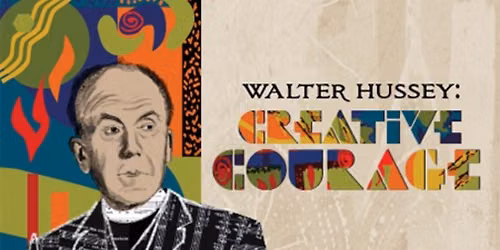 WALTER HUSSEY: CREATIVE COURAGE