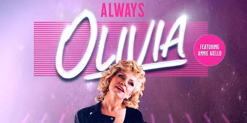 ALWAYS OLIVIA: A TRIBUTE TO OLIVIA NEWTON JOHN featuring ANNIE AIELLO