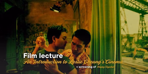 Film lecture "An Introduction to Leslie Cheung\u2019s Cinema" + Happy Together