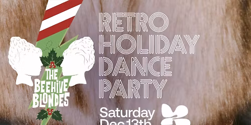 Retro Holiday Dance Party w\/ The Beehive Blondes