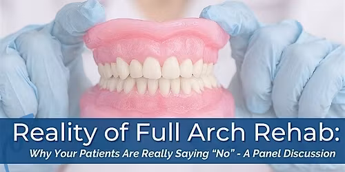 Full Arch Rehab: Why Your Patients Are Really Saying "No"
