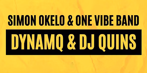 SIMON OKELO & ONE VIBE BAND with DYNAMQ plus DJ Quins