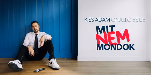 Mit nem mondok! - Kiss \u00c1d\u00e1m \u00f6n\u00e1ll\u00f3 estje az Erzs\u00e9betligeti Sz\u00ednh\u00e1zban, mv.: Hajd\u00fa Bal\u00e1zs