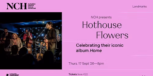 Hothouse Flowers @ NCH Landmarks \u2022 National Concert Hall, Dublin | Ireland