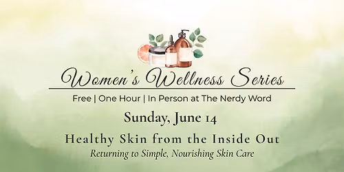 Women's Wellness Series: Healthy Skin from the Inside Out