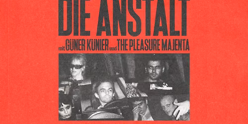 DIE ANSTALT + G\u00dcNER K\u00dcNIER + THE PLEASURE MAJENTA | SO36 - Berlin