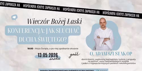 Wiecz\u00f3r Bo\u017cej \u0141aski -  Temat konferencji: \u201eJak s\u0142ucha\u0107 Ducha \u015awi\u0119tego?\u201d - o. Adam Szustak 